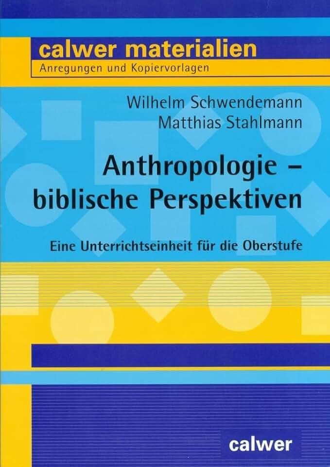 Anthropologie - biblische Perspektiven: Eine Unterrichtseinheit für die Oberstufe (Calwer Materialien: Modelle für den Religionsunterricht. Anregungen und Kopiervorlagen)