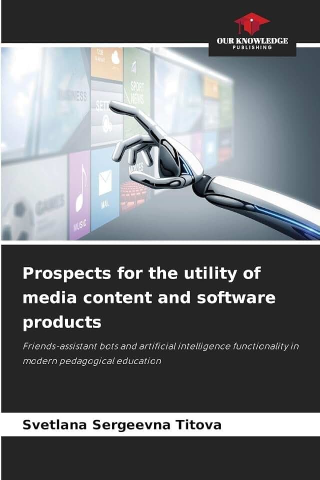 Prospects for the utility of media content and software products: Friends-assistant bots and artificial intelligence functionality in modern pedagogical education