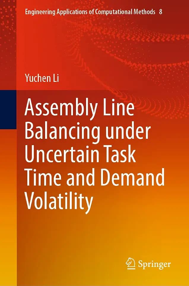 Assembly Line Balancing under Uncertain Task Time and Demand Volatility (Engineering Applications of Computational Methods, 8, Band 8)