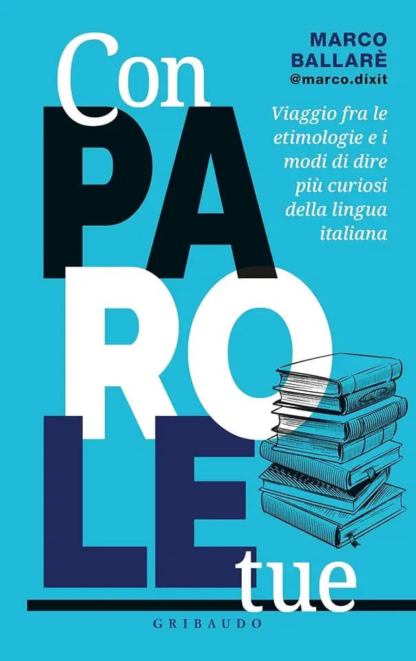 Con parole tue. Viaggio fra le etimologie e i modi di dire più curiosi della lingua italiana (Divulgazione)