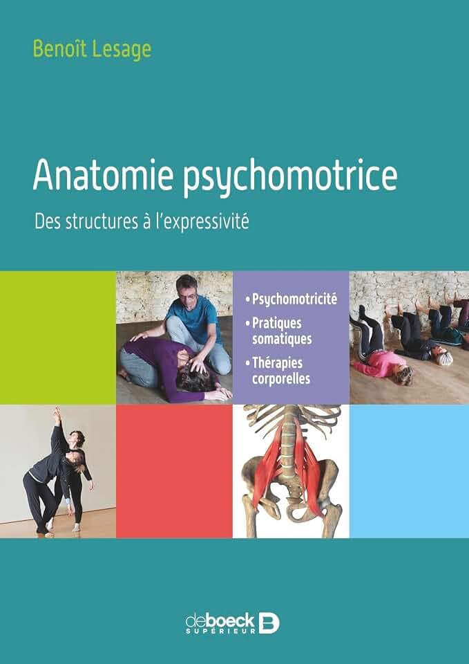 Anatomie psychomotrice - Des structures à l’expressivité: Psychomotricité, pratiques somatiques, thérapies corporelles