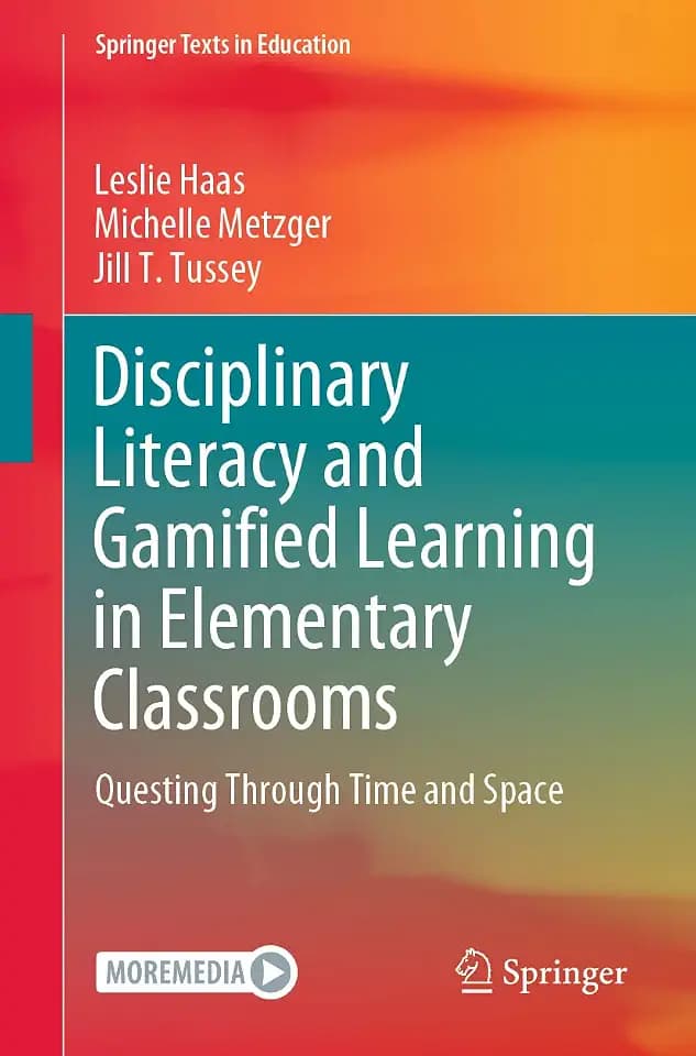 Disciplinary Literacy and Gamified Learning in Elementary Classrooms: Questing Through Time and Space (Springer Texts in Education)