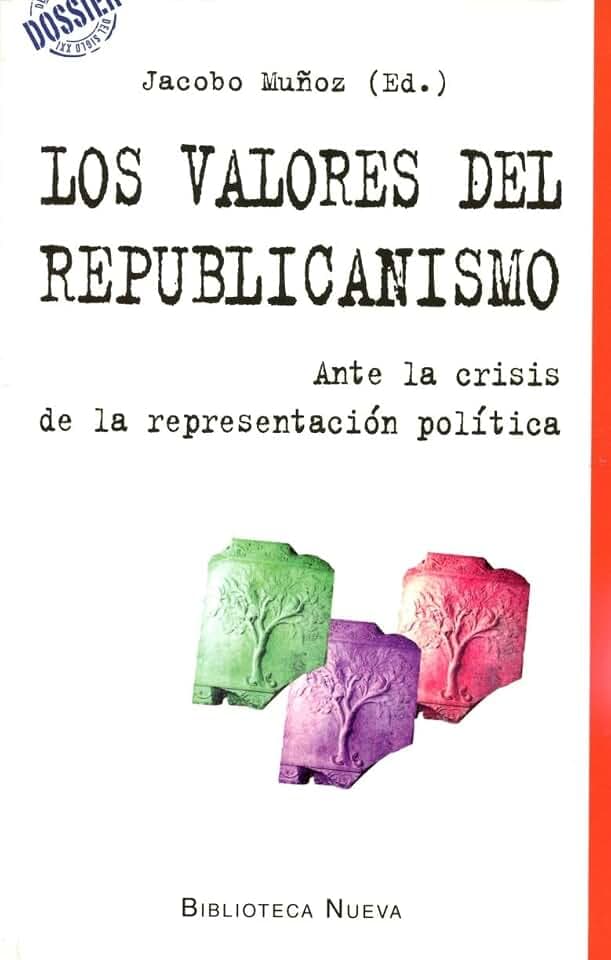Los valores del republicanismo : ante la crisis de la representación política (DOSSIER DEL SIGLO XXI, Band 3)