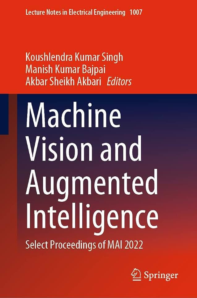 Machine Vision and Augmented Intelligence: Select Proceedings of MAI 2022 (Lecture Notes in Electrical Engineering, 1007, Band 1007)