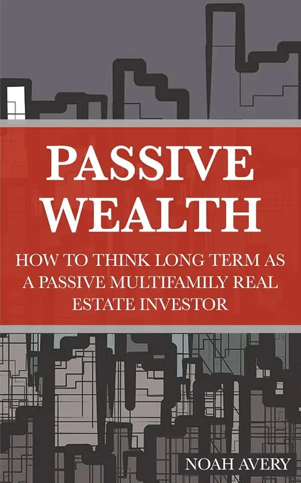 Passive Wealth: How To Think Long Term As A Passive Multifamily Real Estate Investor