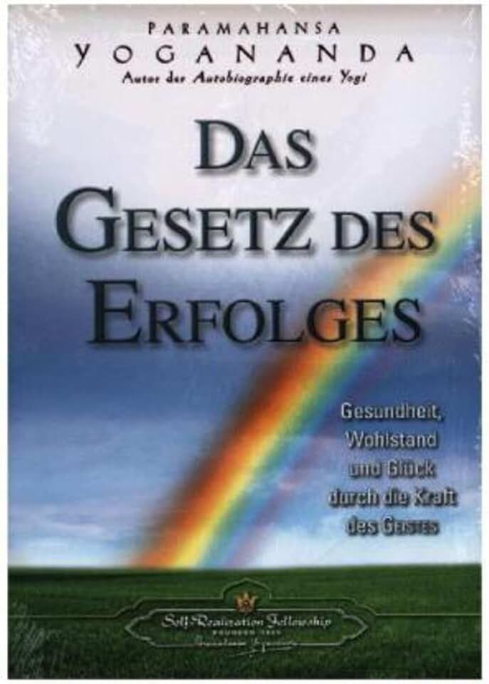 Das Gesetz des Erfolges: Gesundheit, Wohlstand und Glück durch die Kraft des Geistes