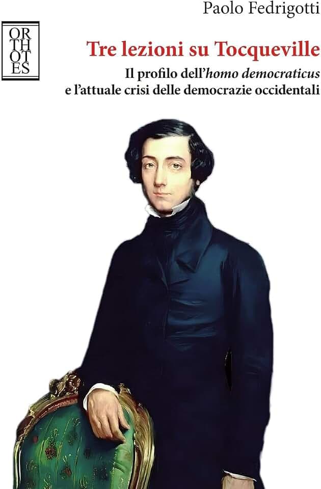 Tre lezioni su Tocqueville. Il profilo dell’homo democraticus e l’attuale crisi delle democrazie occidentali (Etica e talenti)