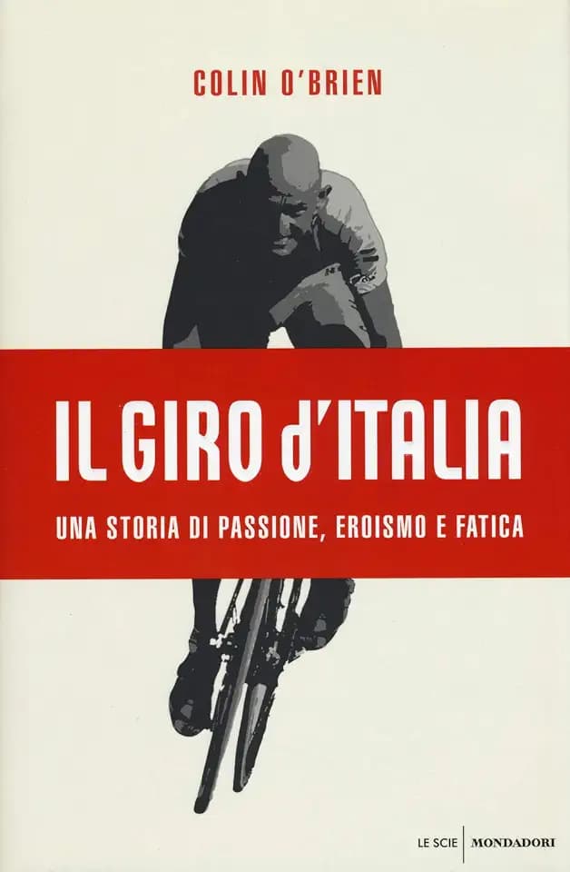 Il Giro d'Italia. Una storia di passione, eroismo e fatica (Le scie)