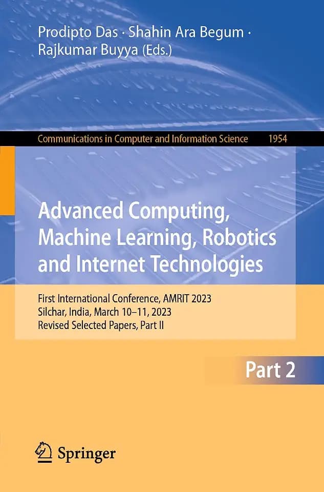 Advanced Computing, Machine Learning, Robotics and Internet Technologies: First International Conference, AMRIT 2023, Silchar, India, March 10–11, ... Computer and Information Science, Band 1954)