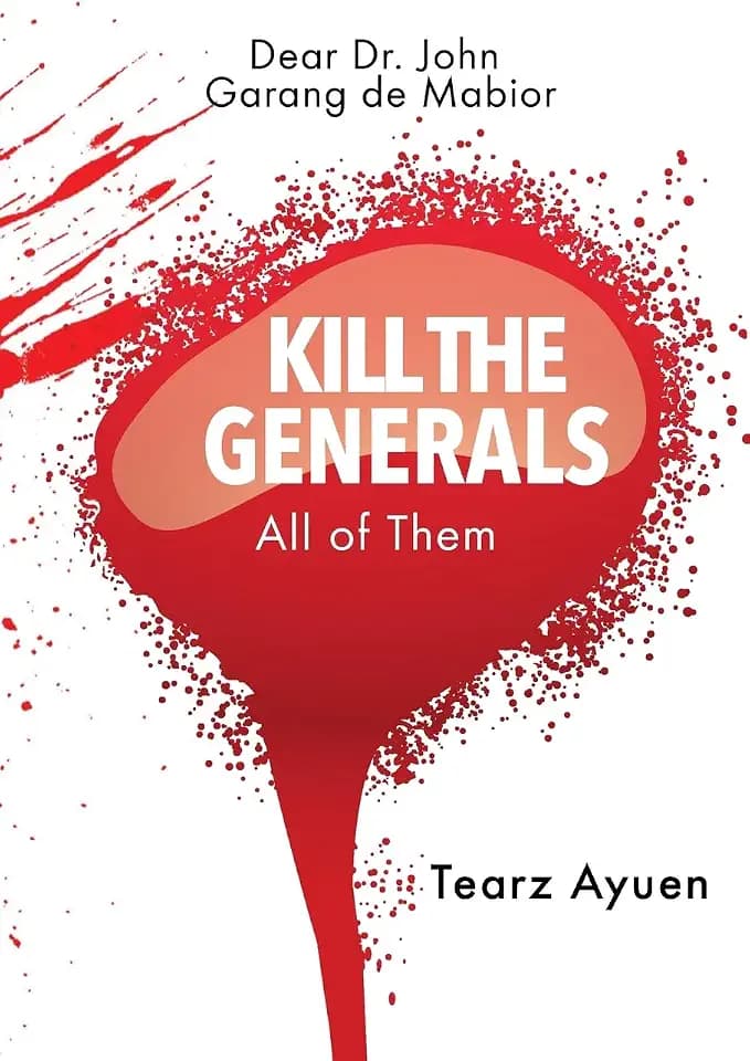 Dear Dr John Garang de Mabior KILL THE GENERALS All of Them