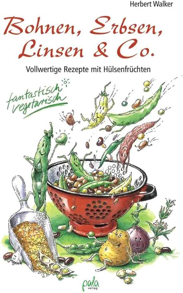 Bohnen, Erbsen, Linsen & Co. Vollwertige Rezepte mit Hülsenfrüchten. Fantastisch vegetarisch