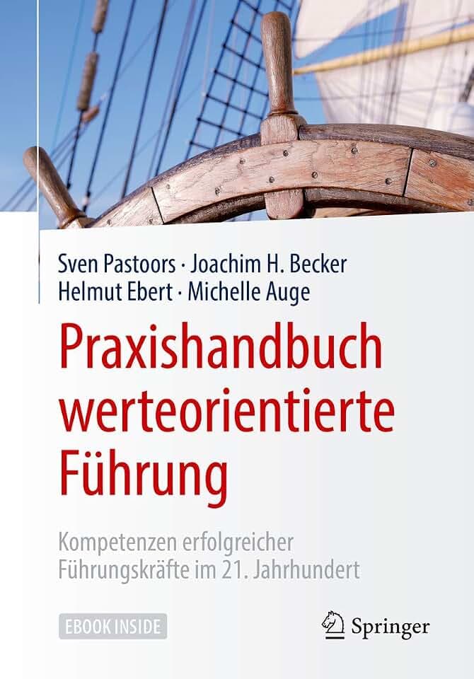 Praxishandbuch werteorientierte Führung: Kompetenzen erfolgreicher Führungskräfte im 21. Jahrhundert