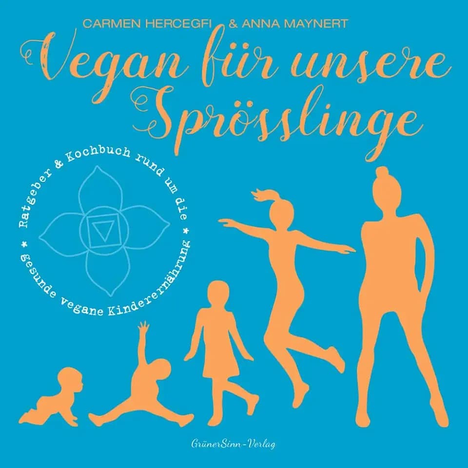 Vegan für unsere Sprösslinge: Ratgeber & Kochbuch rund um die gesunde, vegane Kinderernährung (Vegan in anderen Umständen)