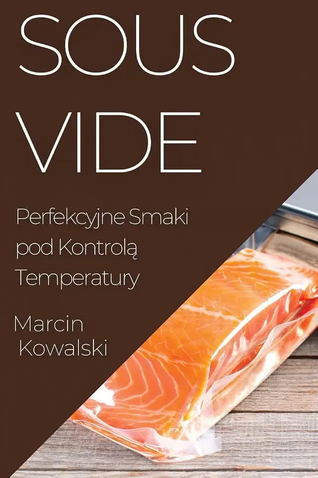 Sous Vide: Perfekcyjne Smaki pod Kontrol¿ Temperatury