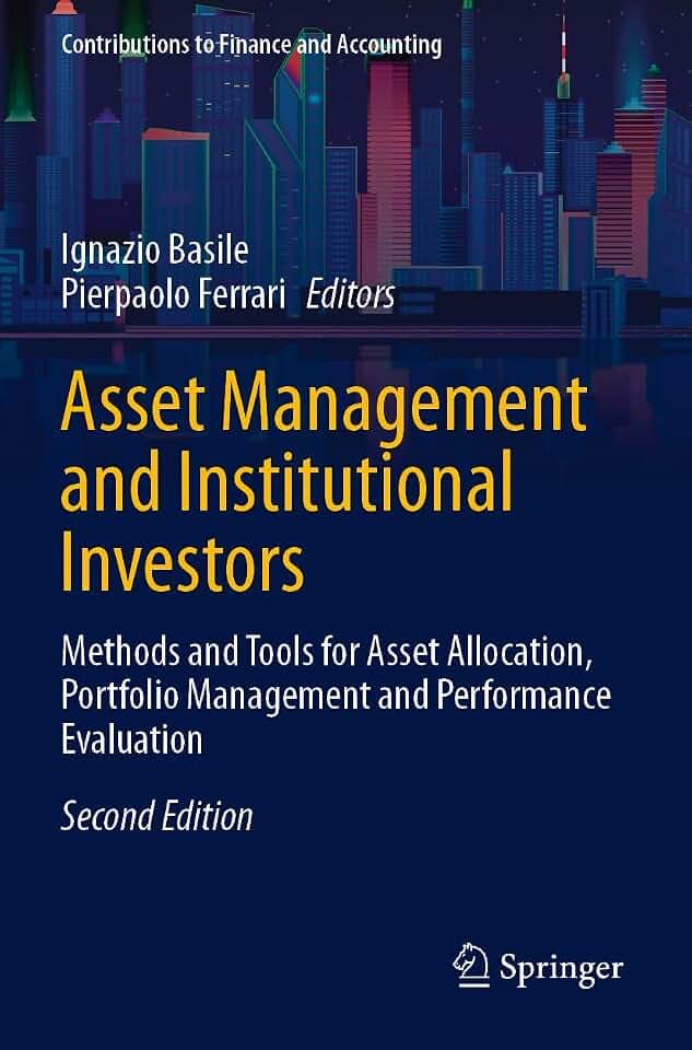 Asset Management and Institutional Investors: Methods and Tools for Asset Allocation, Portfolio Management and Performance Evaluation (Contributions to Finance and Accounting)
