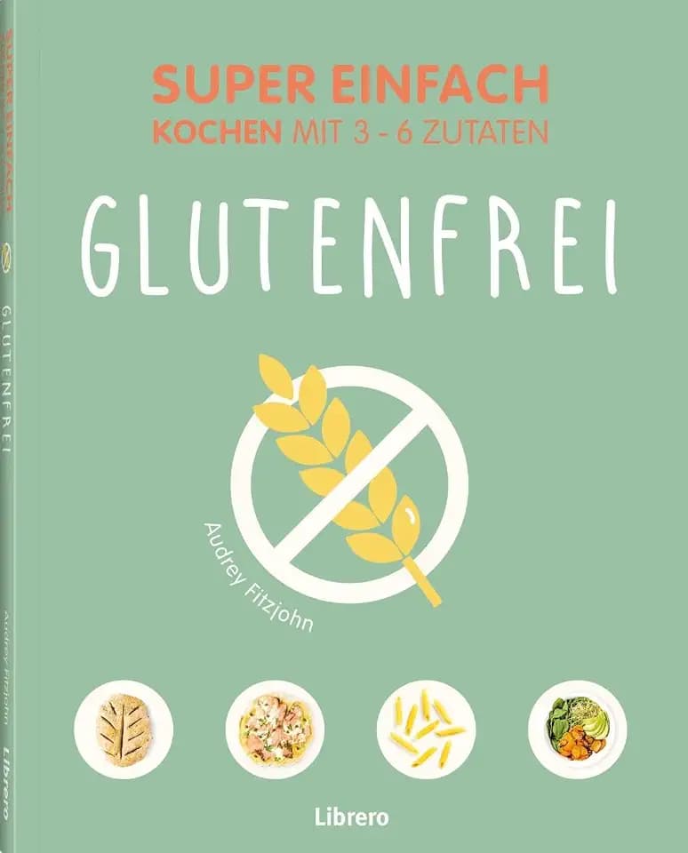Super Einfach Glutenfrei: Gesund, lecker, glutenfrei - einfache Rezepte für ein gutes Bauchgefühl