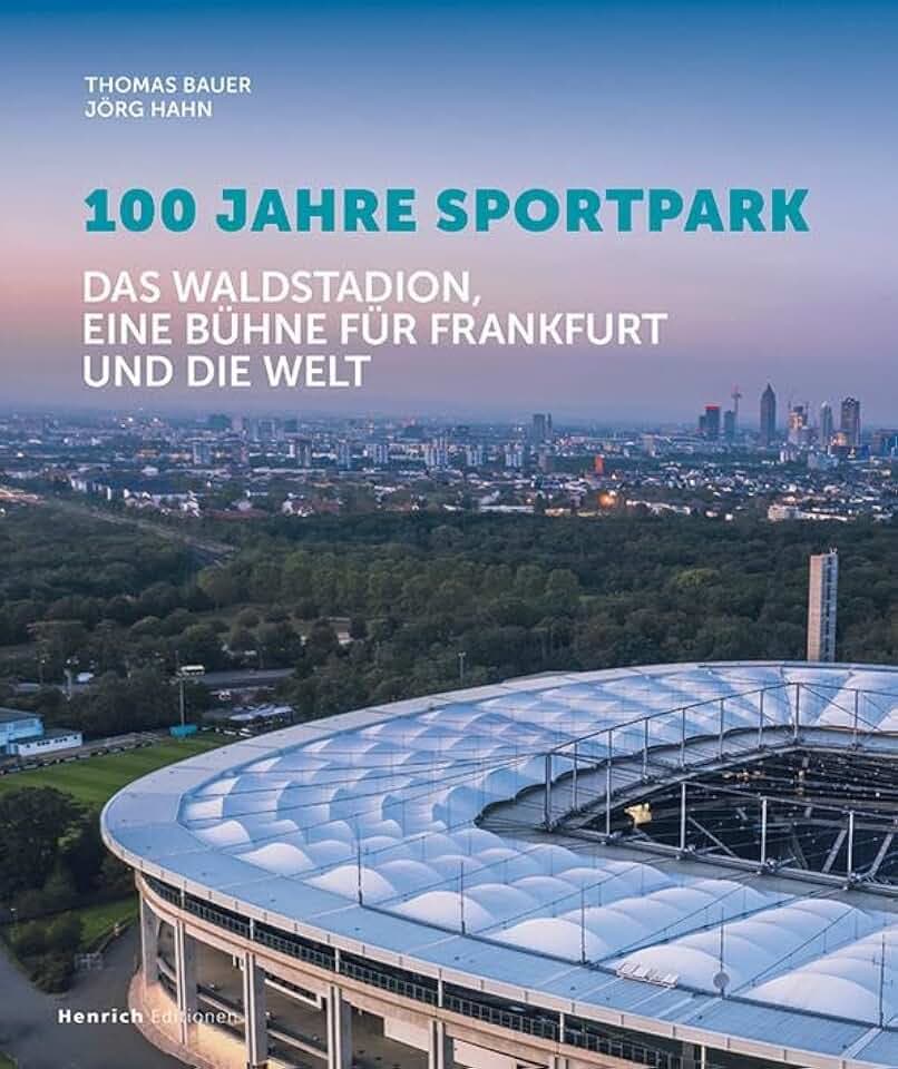 100 Jahre Sportpark: Das Waldstadion, eine Bühme für Frankfurt und die Welt