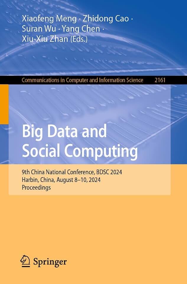 Big Data and Social Computing: 9th China National Conference, BDSC 2024, Harbin, China, August 8–10, 2024, Proceedings (Communications in Computer and Information Science, Band 2161)
