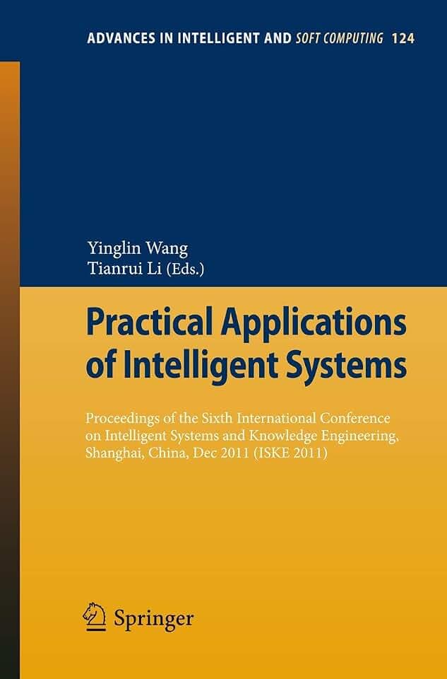 Practical Applications of Intelligent Systems: Proceedings of the Sixth International Conference on Intelligent Systems and Knowledge Engineering, ... in Intelligent and Soft Computing, Band 124)