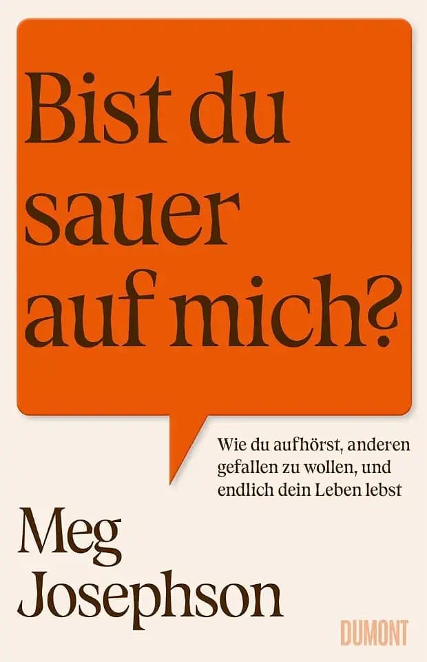 Bist du sauer auf mich?: Wie du aufhörst, anderen gefallen zu wollen, und endlich dein Leben lebst | Das perfekte Buch für alle People Pleaser und Overthinker