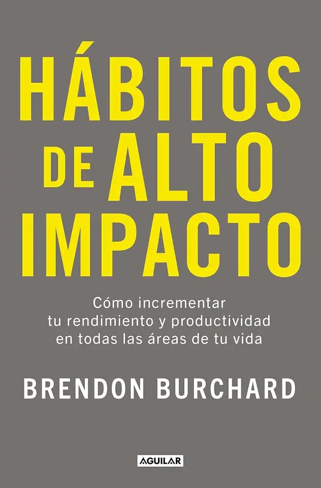 Hábitos de alto impacto: Cómo incrementar tu rendimiento y productividad en todas las áreas de tu vida (Divulgación)