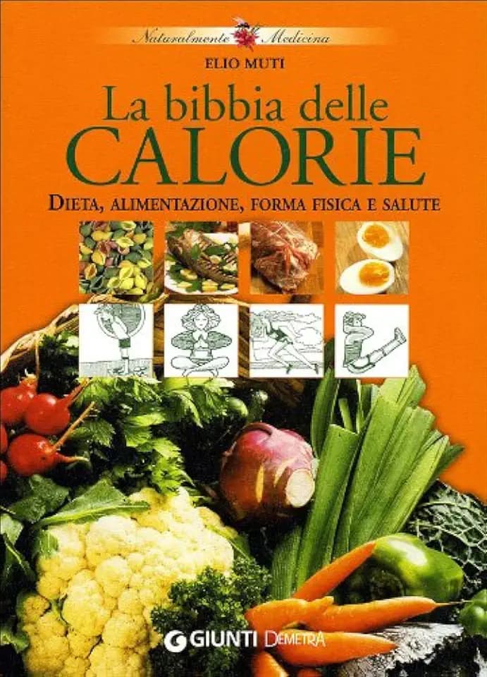 La bibbia delle calorie. Dieta, alimentazione, forma fisica e salute (Naturalmente medicina)