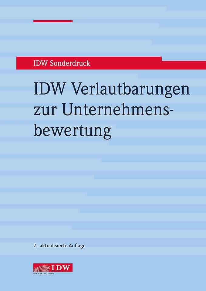 IDW Verlautbarungen zur Unternehmensbewertung (IDW Unternehmensbewertung: Bewertung, Rechnungslegung und Prüfung)