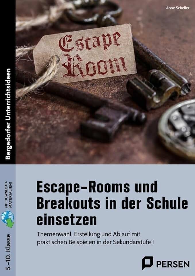 Escape-Rooms und Breakouts in der Schule einsetzen: Themenwahl, Erstellung und Ablauf mit praktischen Beispielen in der Sekundarstufe I (5. bis 10. Klasse)
