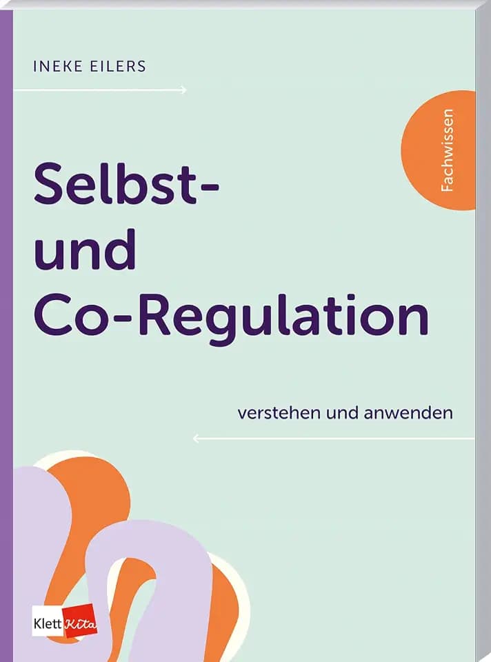 Selbst- und Co-Regulation verstehen und anwenden (Klett Kita Fachwissen)
