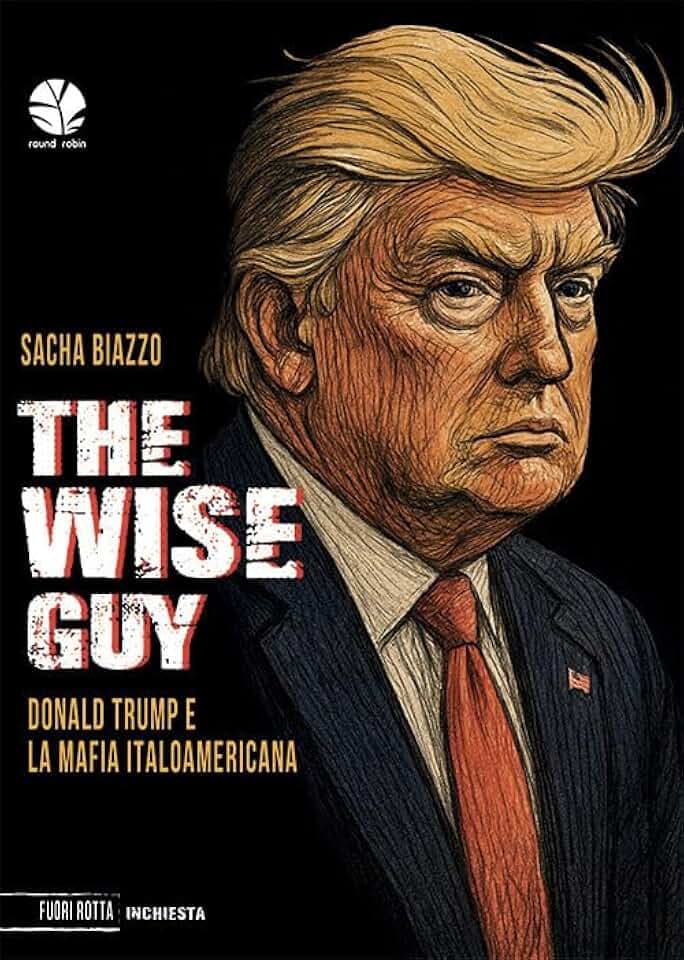 The wise guy. Donald Trump e la mafia italoamericana (Fuori rotta)