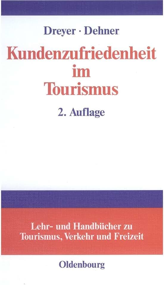 Kundenzufriedenheit im Tourismus: Entstehung, Messung und Sicherung mit Beispielen aus der Hotelbranche (Lehr- und Handbücher zu Tourismus, Verkehr und Freizeit)