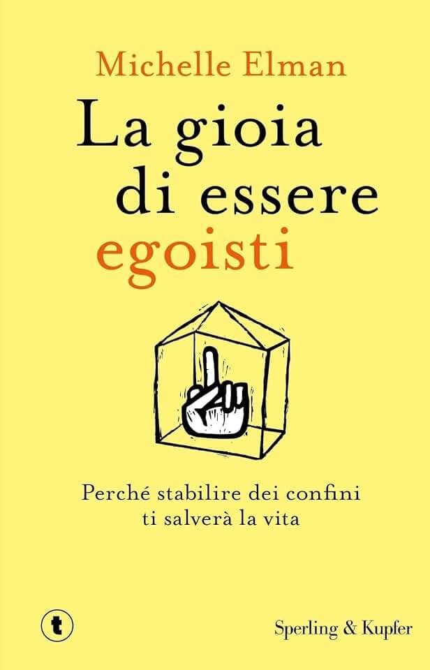 La gioia di essere egoisti. Perché stabilire dei confini ti salverà la vita (Tascabili Sperling)
