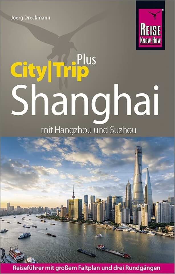 Reise Know-How Reiseführer Shanghai (CityTrip PLUS) mit Hangzhou und Suzhou: mit Stadtplan und kostenloser Web-App