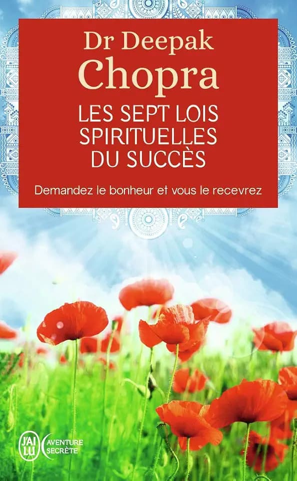 Les Sept lois spirituelles du succès: Demandez le bonheur et vous le recevrez