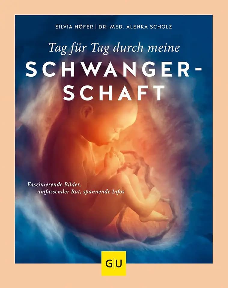 Tag für Tag durch meine Schwangerschaft: Der umfassende Schwangerschaftsbegleiter – Fachwissen, faszinierende Bilder & Tipps für werdende Eltern (GU Schwangerschaft)