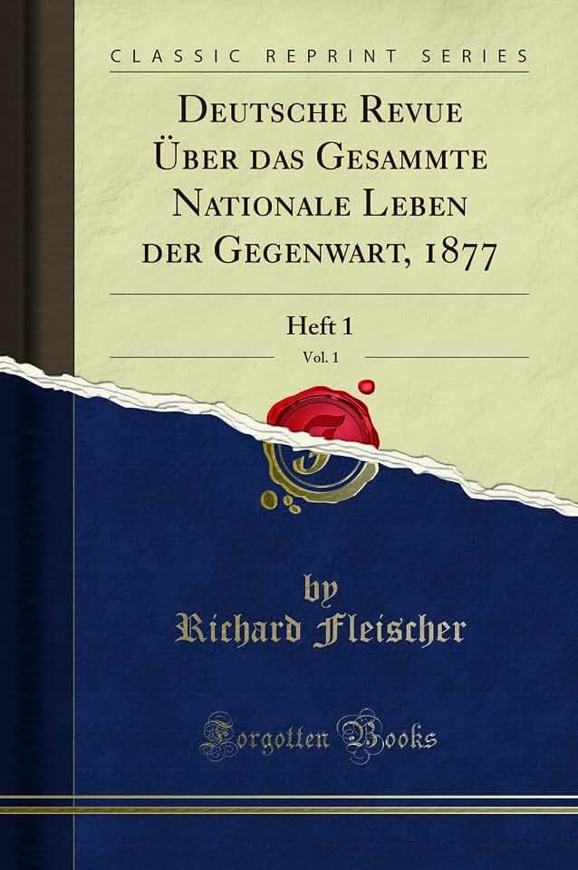 Deutsche Revue Über das Gesammte Nationale Leben der Gegenwart, 1877, Vol. 1 (Classic Reprint): Heft 1: Heft 1 (Classic Reprint)