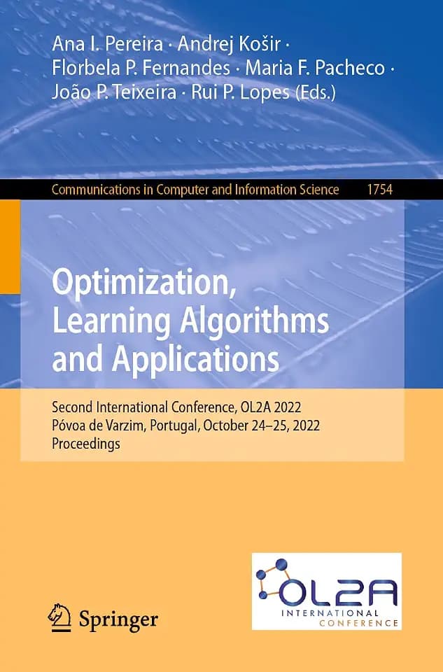 Optimization, Learning Algorithms and Applications: Second International Conference, OL2A 2022, Póvoa de Varzim, Portugal, October 24-25, 2022, ... and Information Science, 1754, Band 1754)