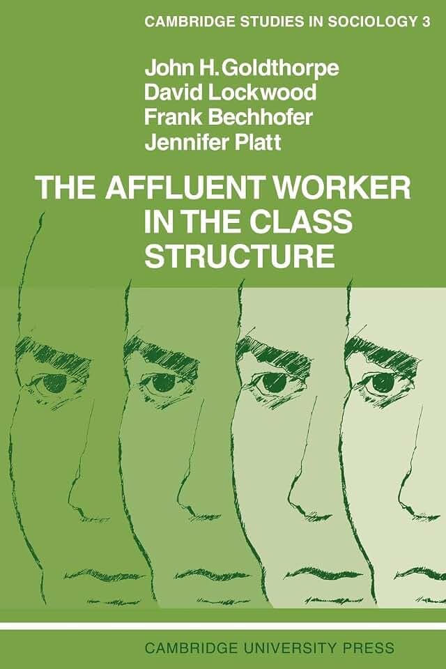 The Affluent Worker in the Class Structure (Cambridge studies in sociology, 3, Band 3)
