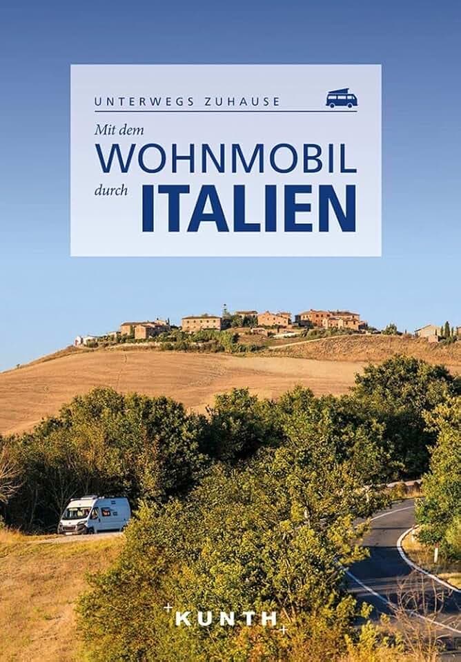 KUNTH Mit dem Wohnmobil durch Italien: Unterwegs zuhause (KUNTH Mit dem Wohnmobil unterwegs)