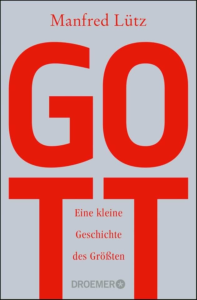 Gott: Eine kleine Geschichte des Größten