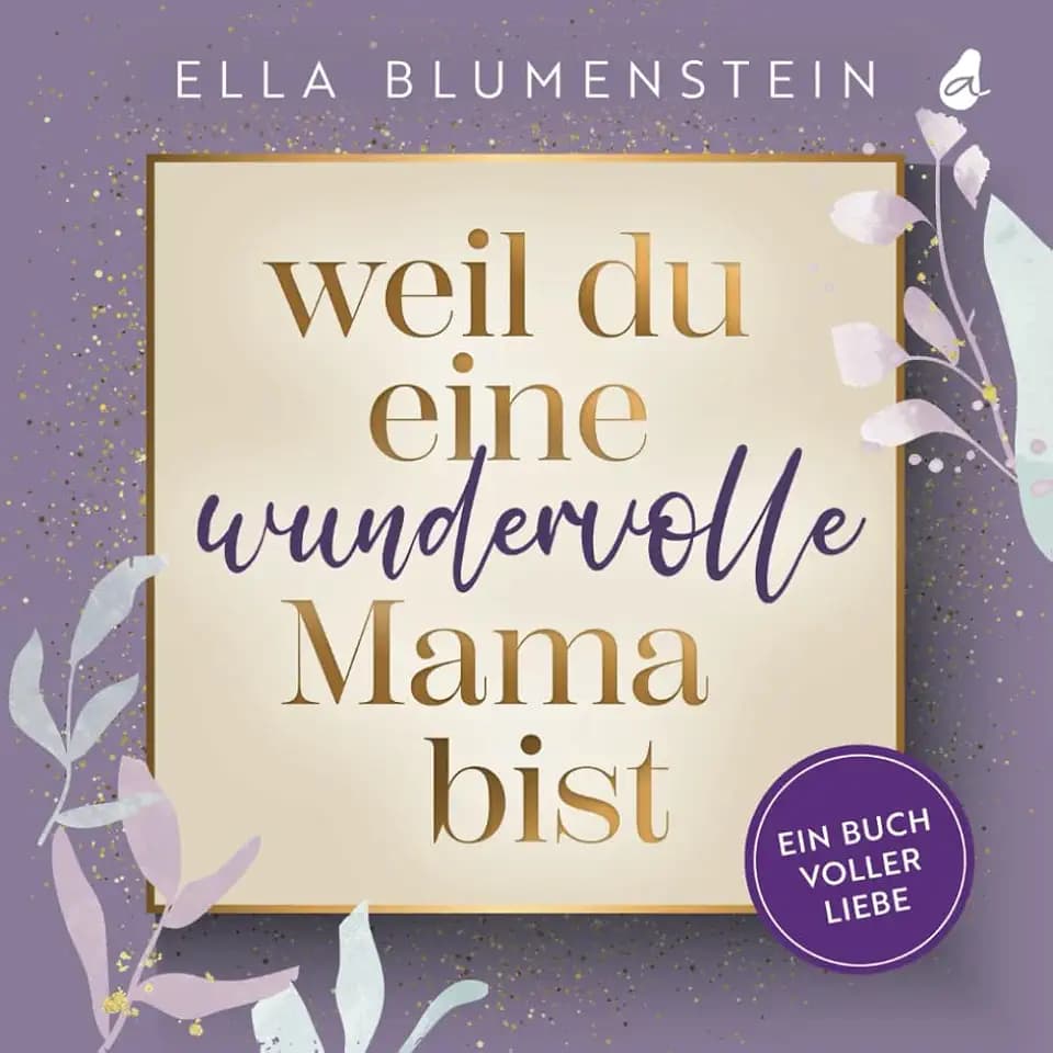 Weil du eine wundervolle Mama bist: Ein Buch voller Liebe | Das besondere Geschenk für Mama: ideal als Muttertagsgeschenk, zum Geburtstag oder zu Weihnachten