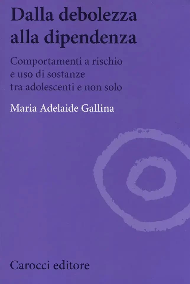 Dalla debolezza alla dipendenza. Comportamenti a rischio e uso di sostanze tra gli adolescenti (Biblioteca di testi e studi)