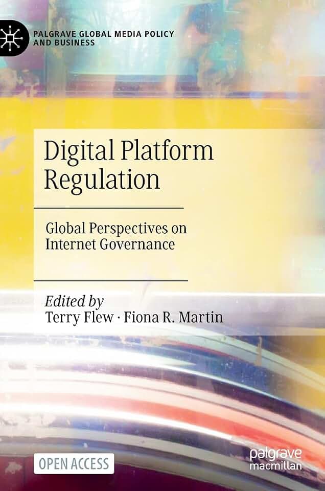 Digital Platform Regulation: Global Perspectives on Internet Governance (Palgrave Global Media Policy and Business)