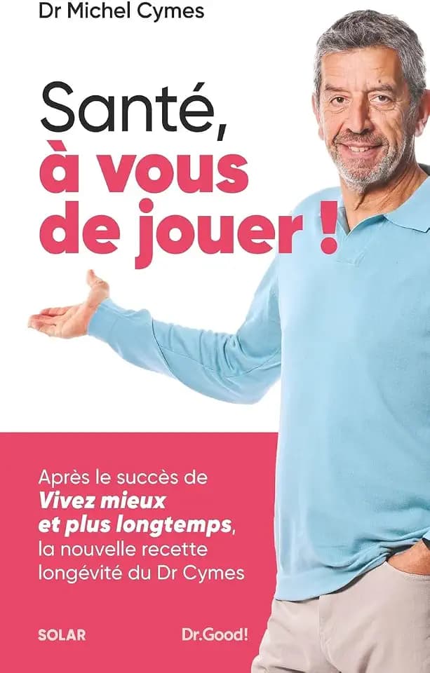 Santé, à vous de jouer !: La nouvelle recette longévité du Dr Cymes