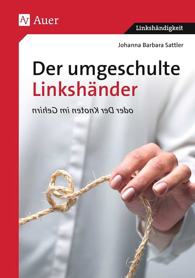 Der umgeschulte Linkshänder oder Der Knoten im Gehirn (Linkshändigkeit)