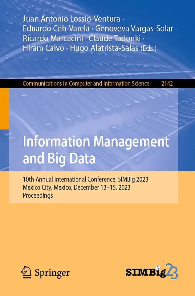 Information Management and Big Data: 10th Annual International Conference, SIMBig 2023, Mexico City, Mexico, December 13–15, 2023, Proceedings ... Computer and Information Science, Band 2142)