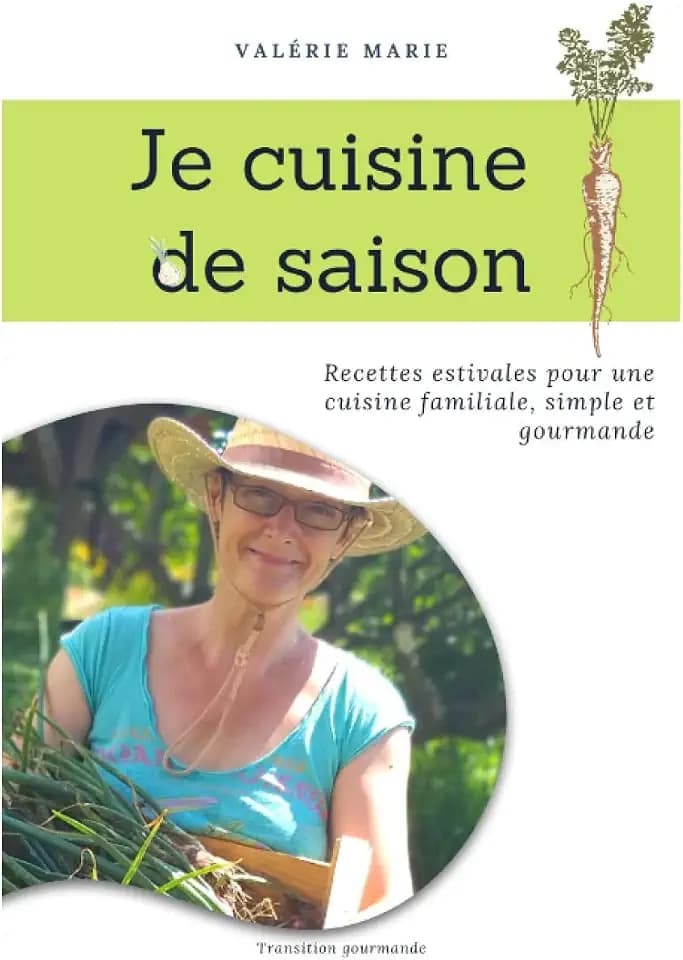 Je cuisine de saison: Recettes estivales pour une cuisine familiale, simple et gourmande