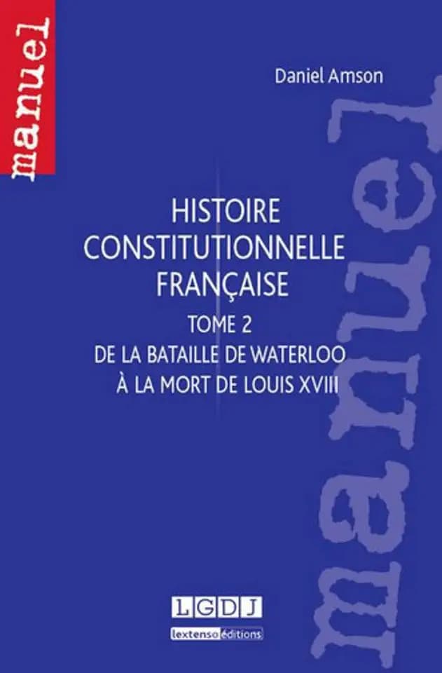 histoire constitutionnelle française: DE LA BATAILLE DE WATERLOO À LA MORT DE LOUIS XVIII (2)