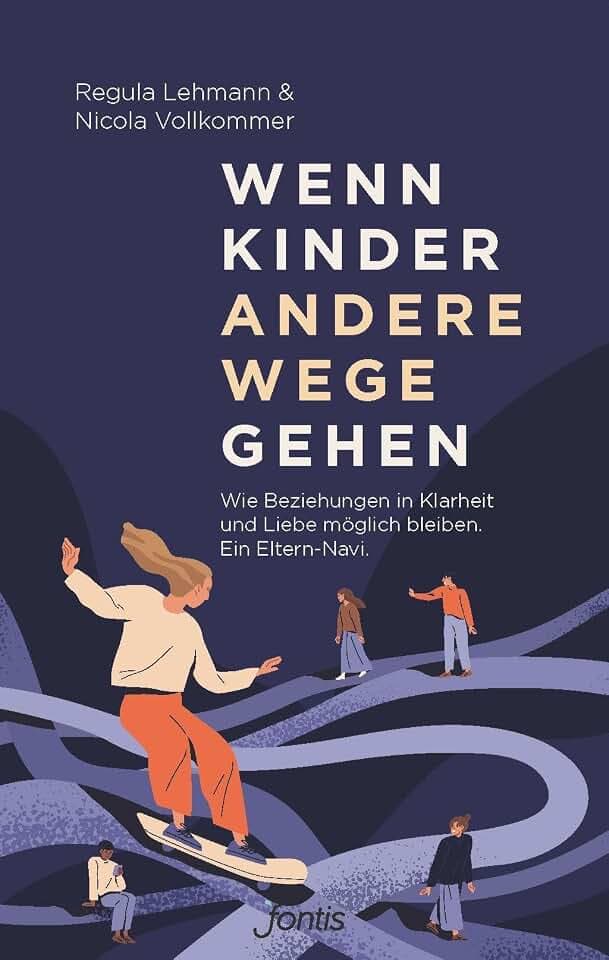 Wenn Kinder andere Wege gehen: Wie Beziehungen in Klarheit und Liebe möglich bleiben. Ein Eltern-Navi.