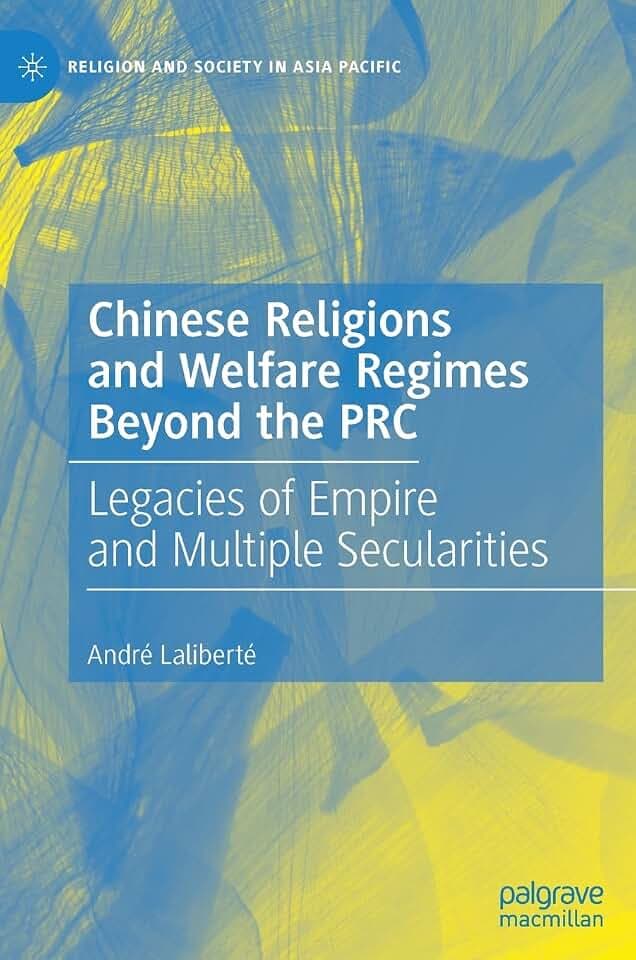 Chinese Religions and Welfare Regimes Beyond the PRC: Legacies of Empire and Multiple Secularities (Religion and Society in Asia Pacific)